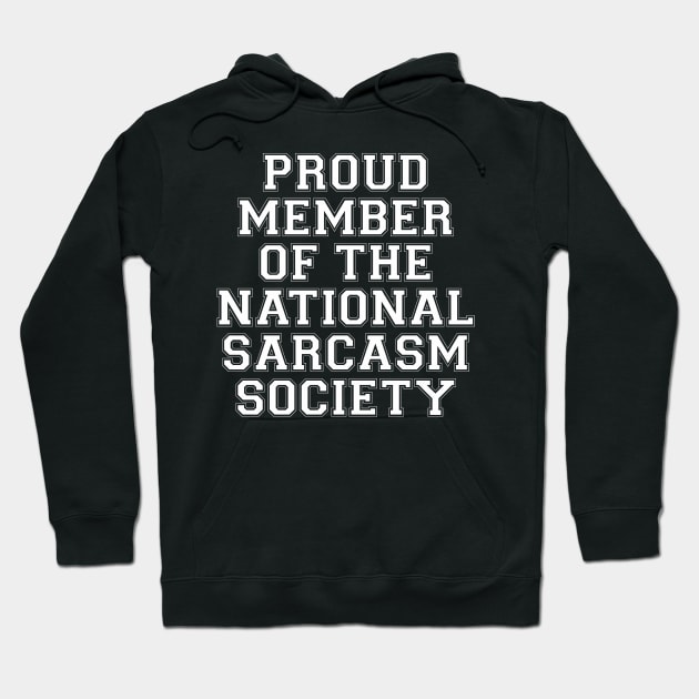 Proud Member Of The National Sarcasm Society Hoodie by dewinpal